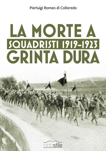 Squadristi 1919-1923. La morte a grinta dura - Pierluigi Romeo Di Colloredo Mels - Libro Eclettica 2019, Ciclostile | Libraccio.it