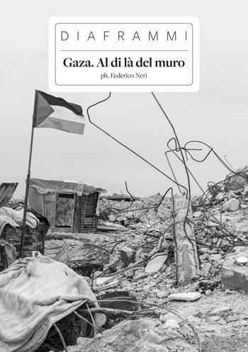Gaza. Al di là del muro. Ediz. illustrata - Federico Neri - Libro Eclettica 2019, Diagrammi | Libraccio.it