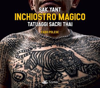 Inchiostro magico. Tatuaggi sacri thai - Fabio Polese - Libro Eclettica 2019, Sovraculture | Libraccio.it