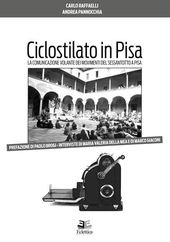 Ciclostilato in Pisa. La comunicazione volante dei movimenti del Sessantotto a Pisa - Andrea Pannocchia, Carlo Raffaelli - Libro Eclettica 2019, Visioni | Libraccio.it