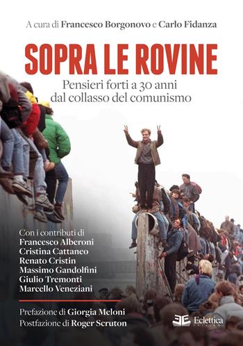 Sopra le rovine. Pensieri forti a 30 anni dal collasso del comunismo - Carla Fidanza, Francesco Alberoni - Libro Eclettica 2019, Visioni | Libraccio.it