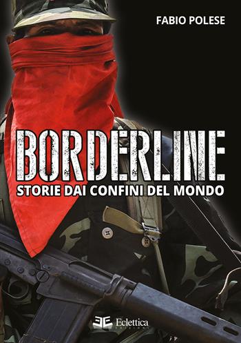 Borderline. Storie dai confini del mondo - Fabio Polese - Libro Eclettica 2019, Visioni | Libraccio.it