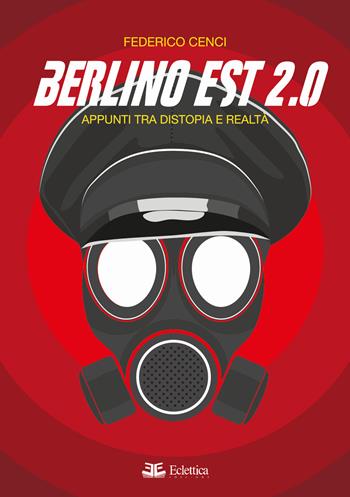 Berlino Est 2.0. Appunti tra distopia e realtà - Federico Cenci - Libro Eclettica 2020, Vagone ristorante | Libraccio.it