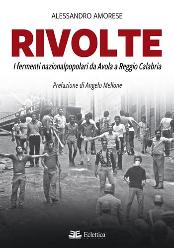 Rivolte. I fermenti nazionalpopolari da Avola a Reggio Calabria - Alessandro Amorese - Libro Eclettica 2020, Secolo breve | Libraccio.it
