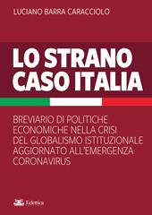 Lo strano caso Italia. Breviario di politiche economiche nella crisi del globalismo istituzionale aggiornato all'emergenza del Coronavirus