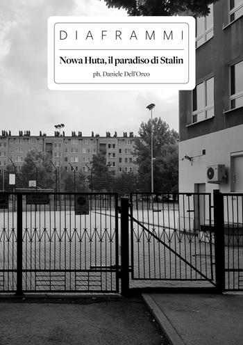 Nowa Huta, il paradiso di Stalin - Daniele Dell'Orco - Libro Eclettica 2021, Diaframmi | Libraccio.it