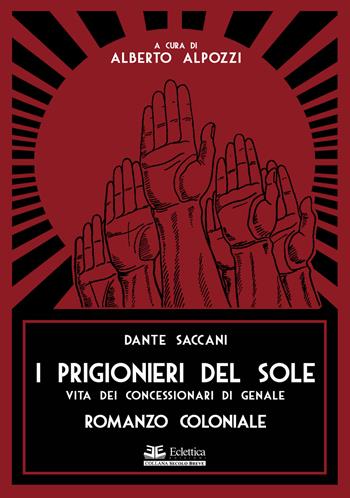 I prigionieri del sole. Vita dei concessionari di Genale. Romanzo coloniale - Dante Saccani - Libro Eclettica 2021, Secolo breve | Libraccio.it