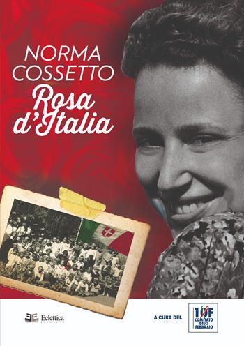 Norma Cossetto. Rosa d'Italia  - Libro Eclettica 2021, Secolo breve | Libraccio.it