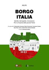 Borgo Italia. Identità, demografia, innovazione. Per la rinascita delle piccole patrie