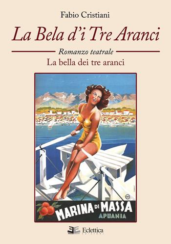 La bela d'i tre aranci. La bella dei tre aranci. Romanzo teatrale - Fabio Cristiani - Libro Eclettica 2021, Visioni | Libraccio.it