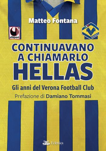 Continuavano a chiamarlo Hellas. Gli anni del Verona Football Club - Matteo Fontana - Libro Eclettica 2021, Spalti gremiti | Libraccio.it