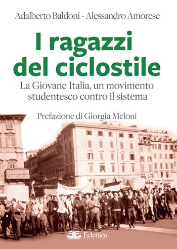 I ragazzi del ciclostile. La Giovane Italia, un movimento studentesco contro il sistema - Adalberto Baldoni, Alessandro Amorese - Libro Eclettica 2021, Visioni | Libraccio.it