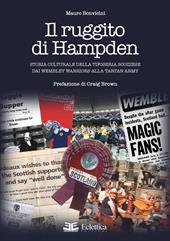 Il ruggito di Hampden. Storia culturale della tifoseria scozzese dai Wembley Warriors alla Tartan Army