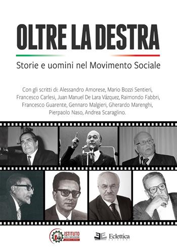 Oltre la destra. Storie e uomini nel Movimento Sociale  - Libro Eclettica 2022, Stato e partecipazione | Libraccio.it