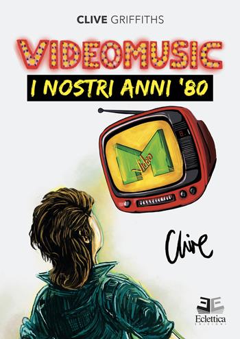 Videomusic. I nostri anni '80 - Clive Griffiths - Libro Eclettica 2022, Giradischi | Libraccio.it