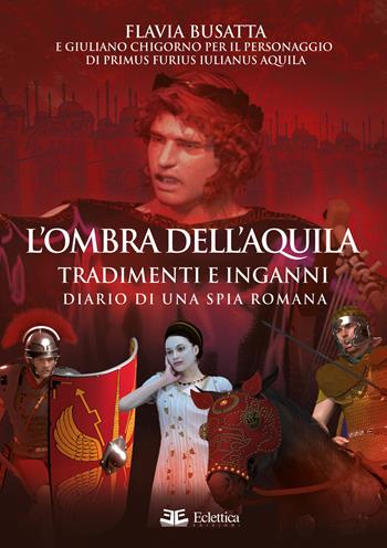 L' ombra dell'aquila. Tradimenti e inganni. Diario di una spia romana - Flavia Busatta - Libro Eclettica 2022, Vagone ristorante | Libraccio.it