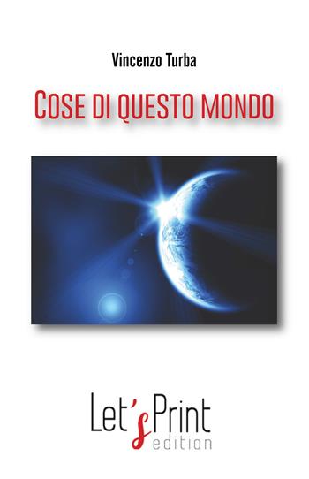Cose di questo mondo - Vincenzo Turba - Libro Let's Print Edition 2019 | Libraccio.it