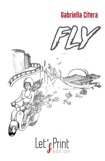 Fly - Gabriella Citera - Libro Let's Print Edition 2020 | Libraccio.it