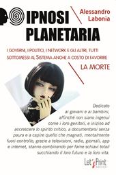 Ipnosi planetaria. I governi, i politici, i network e gli altri, tutti sottomessi al sistema anche a costo di favorire la morte