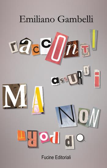 Racconti assurdi ma non troppo - Emiliano Gambelli - Libro Fucine Editoriali 2019 | Libraccio.it