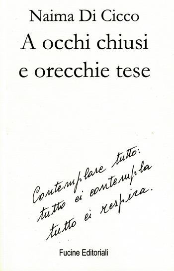 A occhi chiusi e orecchie tese - Naima Di Cicco - Libro Fucine Editoriali 2019 | Libraccio.it