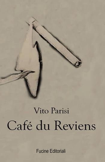 Café du Reviens - Vito Parisi - Libro Fucine Editoriali 2019 | Libraccio.it