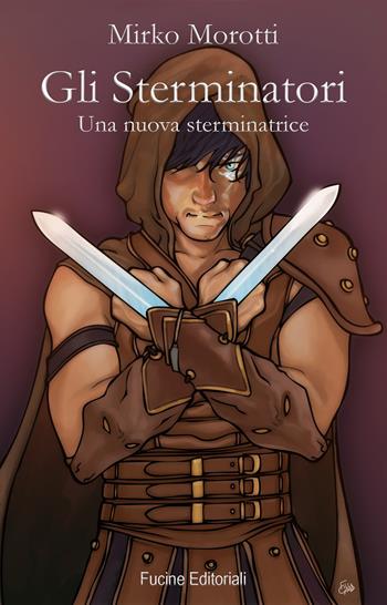 Gli sterminatori. Una nuova sterminatrice - Mirko Morotti - Libro Fucine Editoriali 2019 | Libraccio.it