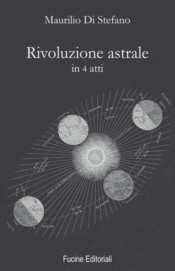 Rivoluzione astrale in 4 atti - Maurilio Di Stefano - Libro Fucine Editoriali 2019 | Libraccio.it