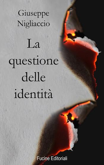 La questione delle identità - Giuseppe Nigliaccio - Libro Fucine Editoriali 2021 | Libraccio.it