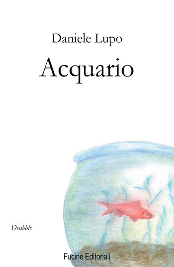 Acquario - Daniele Lupo - Libro Fucine Editoriali 2023 | Libraccio.it