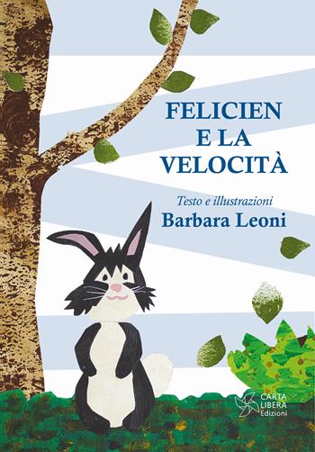 Felicien e la velocità. Ediz. illustrata - Barbara Leoni - Libro Carta Libera 2022 | Libraccio.it