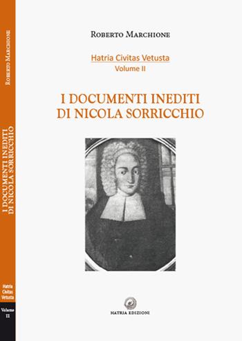 I documenti inediti di Nicola Sorricchio - Roberto Marchione - Libro Hatria Edizioni 2019, Hatria Civitas Vetusta | Libraccio.it