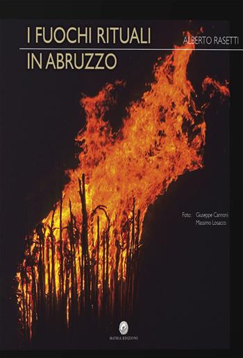 I fuochi rituali in Abruzzo. Ediz. illustrata - Alberto Rasetti - Libro Hatria Edizioni 2019 | Libraccio.it
