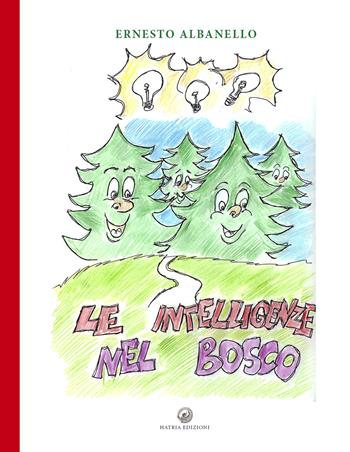 Le intelligenze nel bosco - Ernesto Albanello - Libro Hatria Edizioni 2019 | Libraccio.it