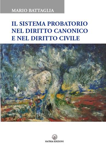 Il sistema probatorio nel diritto canonico e nel diritto civile - Mario Battaglia - Libro Hatria Edizioni 2019 | Libraccio.it