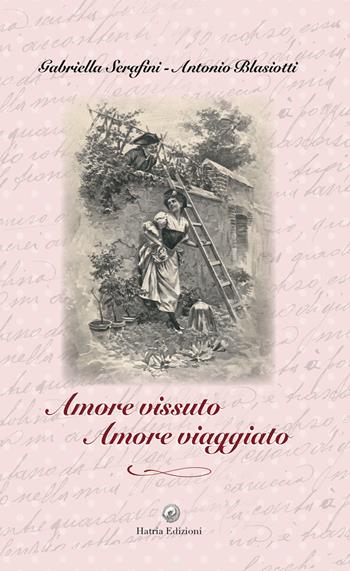 Amore vissuto, amore viaggiato. Con CD-ROM - Gabriella Serafini, Antonio Blasiotti - Libro Hatria Edizioni 2020 | Libraccio.it