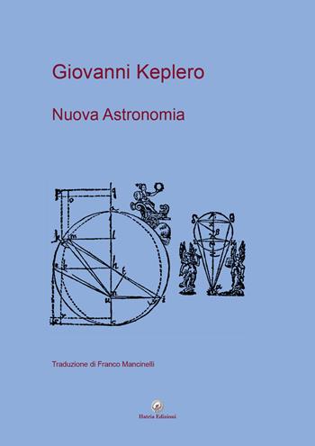 Nuova astronomia - Giovanni Keplero - Libro Hatria Edizioni 2021 | Libraccio.it