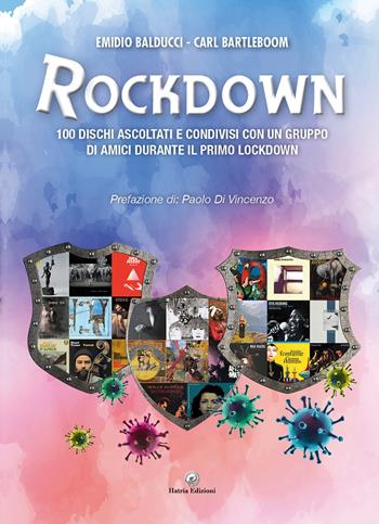 Rockdown. 100 dischi ascoltati e condivisi con un gruppo di amici durante il primo lockdown - Emidio Balducci, Carl Bartleboom - Libro Hatria Edizioni 2021 | Libraccio.it