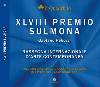Quarantottesimo Premio Sulmona «Gaetano Pallozzi». Rassegna internazionale d'arte contemporanea. Ediz. illustrata - Il Quadrivio - Libro Hatria Edizioni 2021 | Libraccio.it