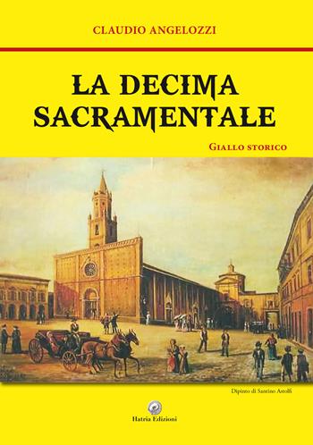 La decima sacramentale - Claudio Angelozzi - Libro Hatria Edizioni 2022 | Libraccio.it