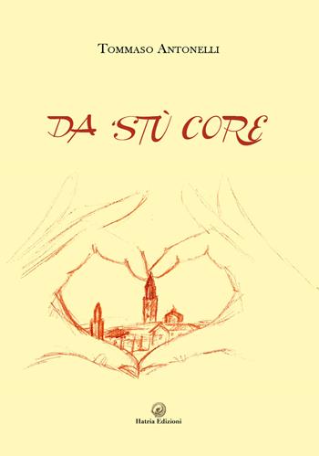 Da 'stù core - Tommaso Antonelli - Libro Hatria Edizioni 2022 | Libraccio.it