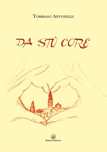 Da 'stù core - Tommaso Antonelli - Libro Hatria Edizioni 2023 | Libraccio.it