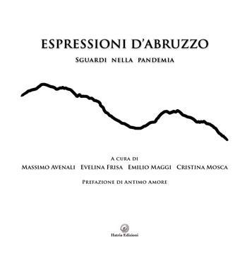 Espressioni d'Abruzzo. Sguardi nella pandemia  - Libro Hatria Edizioni 2022 | Libraccio.it