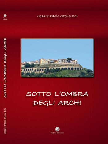 Sotto l'ombra degli Archi - Cesare Paolo Otello De Simone - Libro Hatria Edizioni 2022 | Libraccio.it