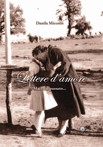 Lettere d'amore. Mail dal passato... - Danila Miccolis - Libro Hatria Edizioni 2023 | Libraccio.it