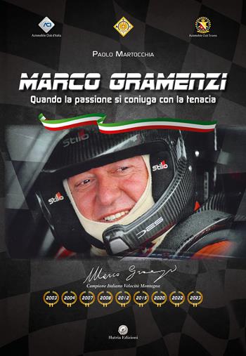 Marco Gramenzi. Quando la passione si coniuga con la tenacia - Paolo Martocchia - Libro Hatria Edizioni 2024 | Libraccio.it