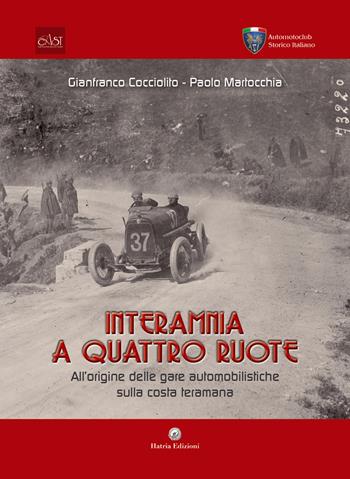 Interamnia a quattro ruote. All'origine delle gare automobilistiche sulla costa teramana - Gianfranco Cocciolito, Paolo Martocchia - Libro Hatria Edizioni 2024 | Libraccio.it
