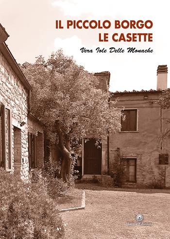 Il piccolo borgo le casette - Vera Iole Delle Monache - Libro Hatria Edizioni 2024 | Libraccio.it