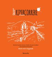 Ripercorrere. Storie di uomini e donne, di atleti, di santi, di alberi e di scopritori di emozioni. Storie vere e leggende