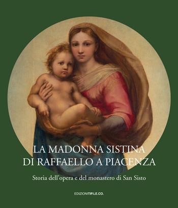 La Madonna Sistina di Raffaello a Piacenza. Storia dell'opera e del monastero di San Sisto  - Libro TIP.LE.CO 2021 | Libraccio.it